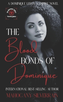 The Blood Bonds Of Dominique: A Dominique LeRoy Vampire Novel (Dominique LeRoy Vampire Series) B0CLYFH4JB Book Cover