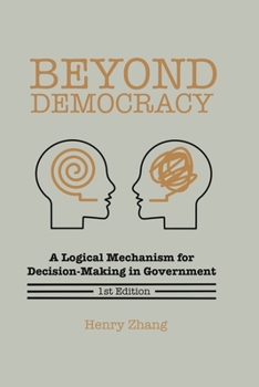 Beyond Democracy: A Logical Mechanism for Decision-Making in Government
