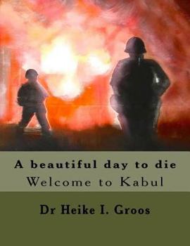 Paperback A beautiful day to die: Welcome to Kabul Book