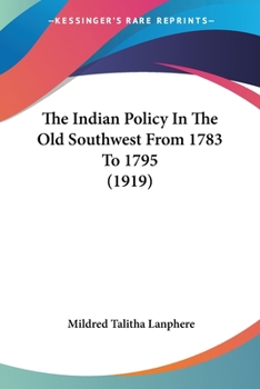 Paperback The Indian Policy In The Old Southwest From 1783 To 1795 (1919) Book