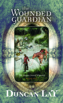 The Wounded Guardian - Book #1 of the Dragon Sword Histories