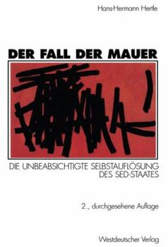 Paperback Der Fall Der Mauer: Die Unbeabsichtigte Selbstauflösung Des Sed-Staates [German] Book