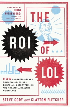 Paperback The Roi of Lol: How Laughter Breaks Down Walls, Drives Compelling Storytelling, and Creates a Healthy Workplace Book