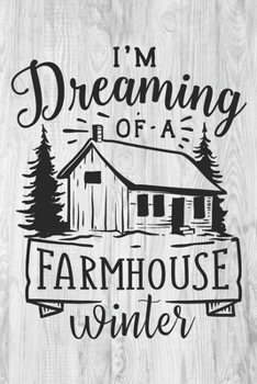 Paperback I'm Dreaming of a Farmhouse Winter: Farmhouse Gift - Winter Lined Notebook Journal Featuring a Cozy Cabin on a Rustic White Wooden Background Book