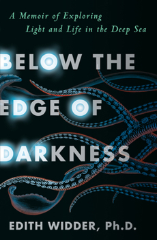 Hardcover Below the Edge of Darkness: A Memoir of Exploring Light and Life in the Deep Sea Book