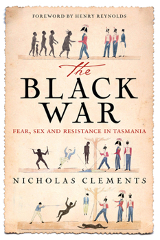 Paperback The Black War: Fear, Sex and Resistance in Tasmania Book