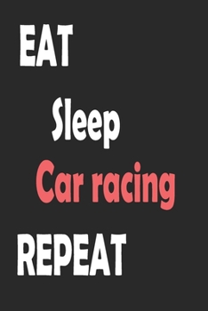 Paperback Eat Sleep Car racing Repeat: Sports Notebook Gift: Lined Notebook / Journal Gift. Book