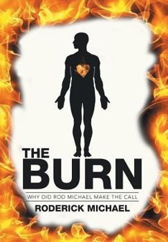 Hardcover The Burn: Why Did Rod Michael Make the Call Book