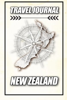 Travel Journal New Zealand: Travel Diary and Planner Journal, Notebook, Book, Journey Writing Logbook 120 Pages 6x9 Gift For Backpacker in New Zealand