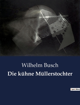 Paperback Die kühne Müllerstochter: Der mutige Weg einer Müllerstochter zur Selbstbestimmung [German] Book