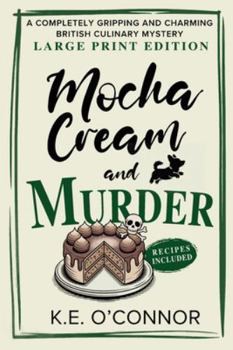 Mocha Cream and Murder - Large Print: A Completely Gripping and Charming British Culinary Mystery (Large Print Mysteries)
