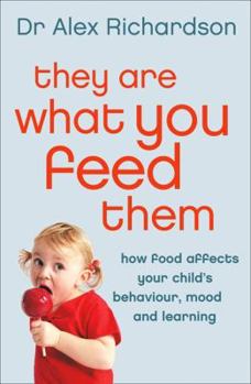 Paperback They Are What You Feed Them: How Food Can Improve Your Child's Behaviour, Mood and Learning Book