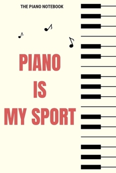 Piano Is My Sport: Blank Music Sheet for Pianist, Songwriters, Composer, Musicians, Teachers and Students (6" x 9" - 120 Pages)