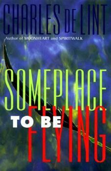 Someplace to be Flying - Book #5 of the Newford