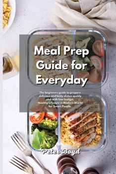 Paperback Meal Prep Guide for Everyday: The beginners guide to prepare delicious and tasty dishes quckly and with low budget. Healthy Lifestyle in Modern Worl Book