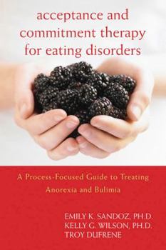 Hardcover Acceptence and Commitment Therapy for Eating Disorders: A Process-Focused Guide to Treating Anorexia and Bulimia Book