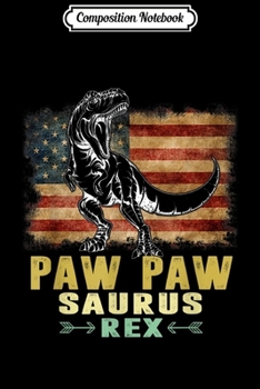 Composition Notebook: Mens America Flag Paw-Pawsaurus T Rex Paw-Paw Saurus Dino Journal/Notebook Blank Lined Ruled 6x9 100 Pages
