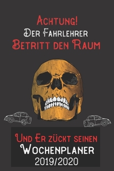 Achtung Der Fahrlehrer Betritt den Raum und er zückt seinen Wochenplaner 2019/2020: DIN A5 Kalender / Terminplaner / Wochenplaner 2019 / 2020 18 Monate: Juli 2019 bis Dezember 2020 (German Edition)