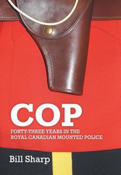 Hardcover Cop: Forty-Three Years In The Royal Canadian Mounted Police Book