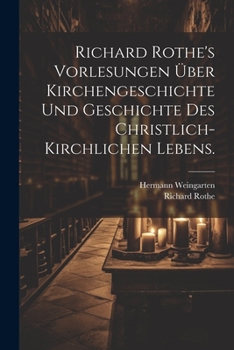 Paperback Richard Rothe's Vorlesungen über Kirchengeschichte und Geschichte des christlich-kirchlichen Lebens. [German] Book