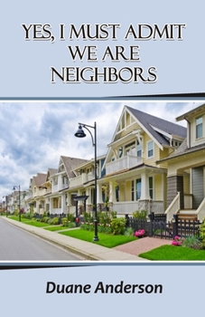 Paperback Yes, I Must Admit We Are Neighbors Book