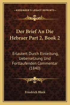 Paperback Der Brief An Die Hebraer Part 2, Book 2: Erlautert Durch Einleitung, Uebersetzung Und Fortlaufenden Commentar (1840) [German] Book