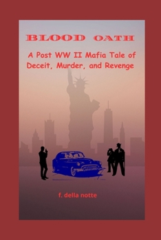 BLOOD OATH: A Post WW II Mafia Tale of Deceit, Murder, and Revenge