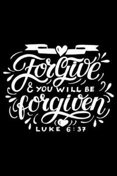 luke 6:37 forgive and you will be forgiven Bible scripture verse 2020 Weekly Christian Planner [6x9]