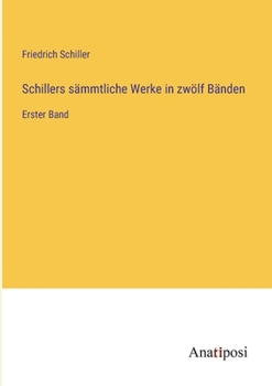 Paperback Schillers sämmtliche Werke in zwölf Bänden: Erster Band [German] Book