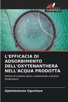 Paperback L'Efficacia Di Adsorbimento Dell'oxytenanthera Nell'acqua Prodotta [Italian] Book