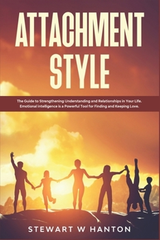 Paperback Attachment Style: The Guide to Strengthening Understanding and Relationships in Your Life. Emotional Intelligence is a Powerful Tool for Book