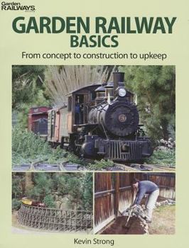 Paperback Garden Railway Basics: From Concept to Construction to Upkeep Book