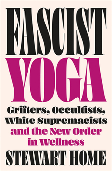 Paperback Fascist Yoga: Grifters, Occultists, White Supremacists, and the New Order in Wellness Book