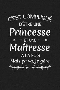 Paperback C'est Compliqué D'être Une Princesse Et Une Maîtresse A La Fois Mais Ca Va Je Gère...: Cadeau Institutrice D'école [French] Book