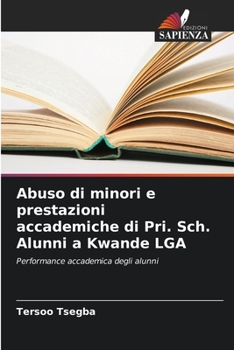Paperback Abuso di minori e prestazioni accademiche di Pri. Sch. Alunni a Kwande LGA [Italian] Book