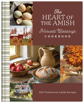 Hardcover The Heart of the Amish Harvest Blessings Cookbook: 190 Recipes from Amish Contributors Book