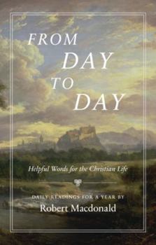 Hardcover From Day to Day: Helpful Words for the Christian Life: Daily Readings for a Year Book