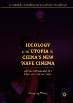 Hardcover Ideology and Utopia in China's New Wave Cinema: Globalization and Its Chinese Discontents Book