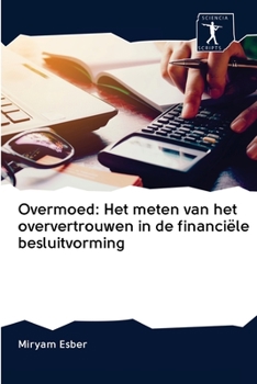 Paperback Overmoed: Het meten van het oververtrouwen in de financiële besluitvorming [Dutch] Book