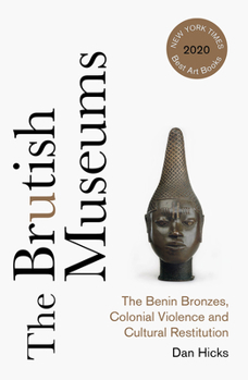 Paperback The Brutish Museums: The Benin Bronzes, Colonial Violence and Cultural Restitution Book