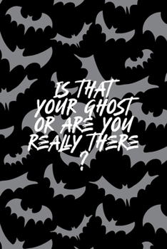 Is That Your Ghost Or Are You Really There: All Purpose 6x9 Blank Lined Notebook Journal Way Better Than A Card Trendy Unique Gift Bat Ghosts