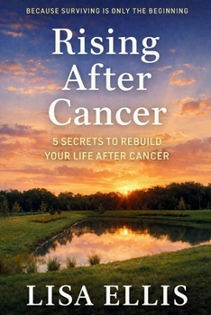 Rising After Cancer: 5 Secrets to Healing with Hope, Humor, and Heart