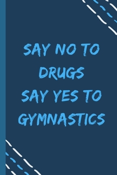 Paperback say no to drugs say yes to Gymnastics -Composition Sport Gift Notebook: signed Composition Notebook/Journal Book to Write in, (6" x 9"), 120 Pages, (G Book