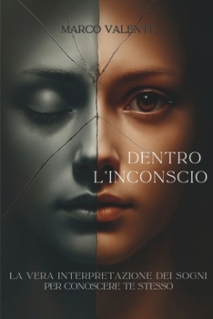 Paperback Dentro l'Inconscio: La Vera Interpretazione Dei Sogni Per Conoscere Te Stesso [Italian] Book