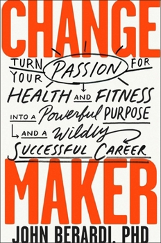 Hardcover Change Maker: Turn Your Passion for Health and Fitness Into a Powerful Purpose and a Wildly Successful Career Book