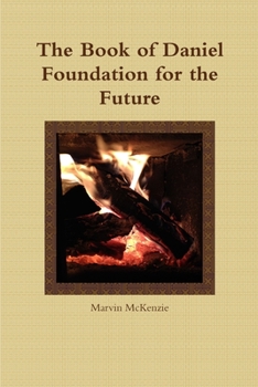 The Book of Daniel: Foundation for the Future