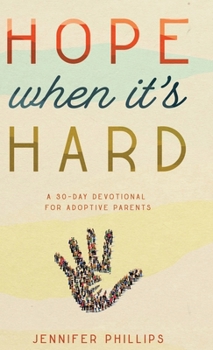 Hardcover Hope When It's Hard: A 30-Day Devotional for Adoptive Parents: A 30-Day Devotional for Adoptive Parents Book