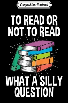 Paperback Composition Notebook: To Read Or Not To Read Reading Hobby Book Lover Journal/Notebook Blank Lined Ruled 6x9 100 Pages Book