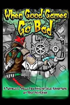 Paperback When Good Games Go Bad: A Tunnels & Trolls Solo Adventure Book