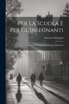 Paperback Per La Scuola E Per Gl'Insegnanti: Discorsi, Relazioni, Documenti, Polemiche [Italian] Book